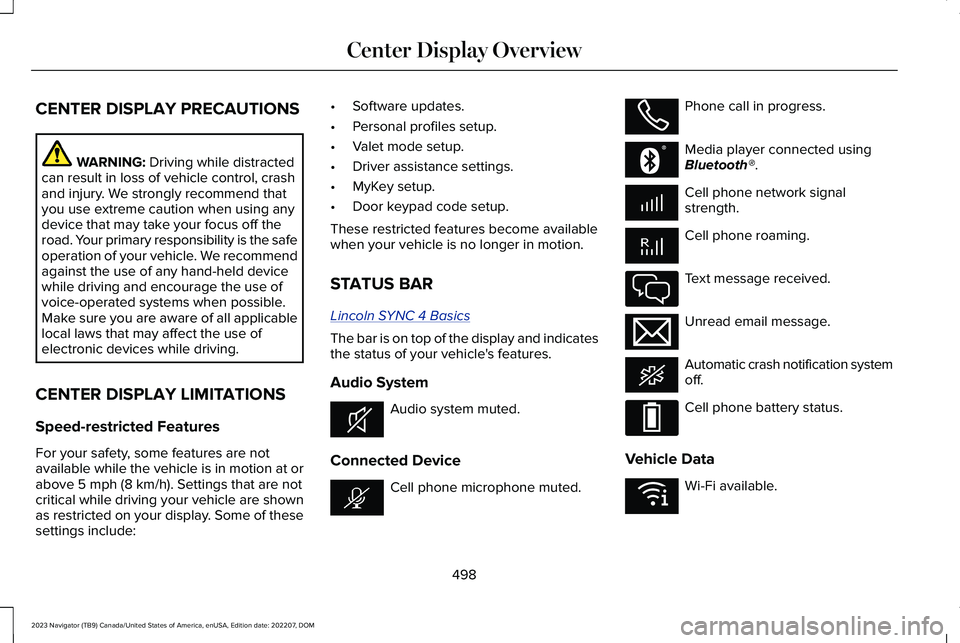 LINCOLN NAVIGATOR 2023 Owners Manual CENTER DISPLAY PRECAUTIONS
WARNING: Driving while distractedcan result in loss of vehicle control, crashand injury. We strongly recommend thatyou use extreme caution when using anydevice that may take LINCOLN NAVIGATOR 2023 Owners Manual CENTER DISPLAY PRECAUTIONS
WARNING: Driving while distractedcan result in loss of vehicle control, crashand injury. We strongly recommend thatyou use extreme caution when using anydevice that may take
