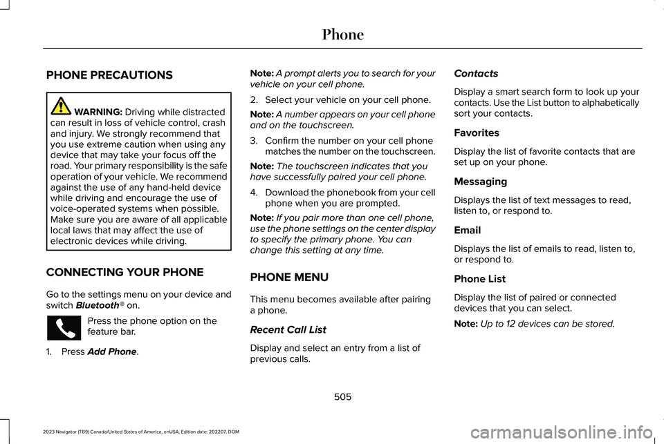LINCOLN NAVIGATOR 2023 Owners Manual PHONE PRECAUTIONS
WARNING: Driving while distractedcan result in loss of vehicle control, crashand injury. We strongly recommend thatyou use extreme caution when using anydevice that may take your foc LINCOLN NAVIGATOR 2023 Owners Manual PHONE PRECAUTIONS
WARNING: Driving while distractedcan result in loss of vehicle control, crashand injury. We strongly recommend thatyou use extreme caution when using anydevice that may take your foc