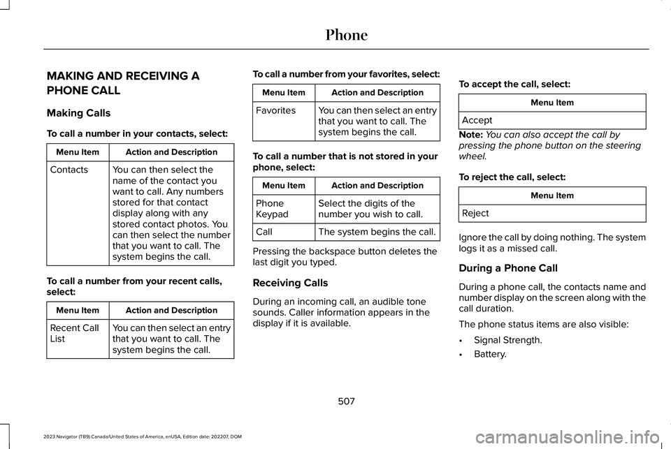LINCOLN NAVIGATOR 2023 Owners Manual MAKING AND RECEIVING A
PHONE CALL
Making Calls
To call a number in your contacts, select:
Action and DescriptionMenu Item
You can then select thename of the contact youwant to call. Any numbersstored LINCOLN NAVIGATOR 2023 Owners Manual MAKING AND RECEIVING A
PHONE CALL
Making Calls
To call a number in your contacts, select:
Action and DescriptionMenu Item
You can then select thename of the contact youwant to call. Any numbersstored