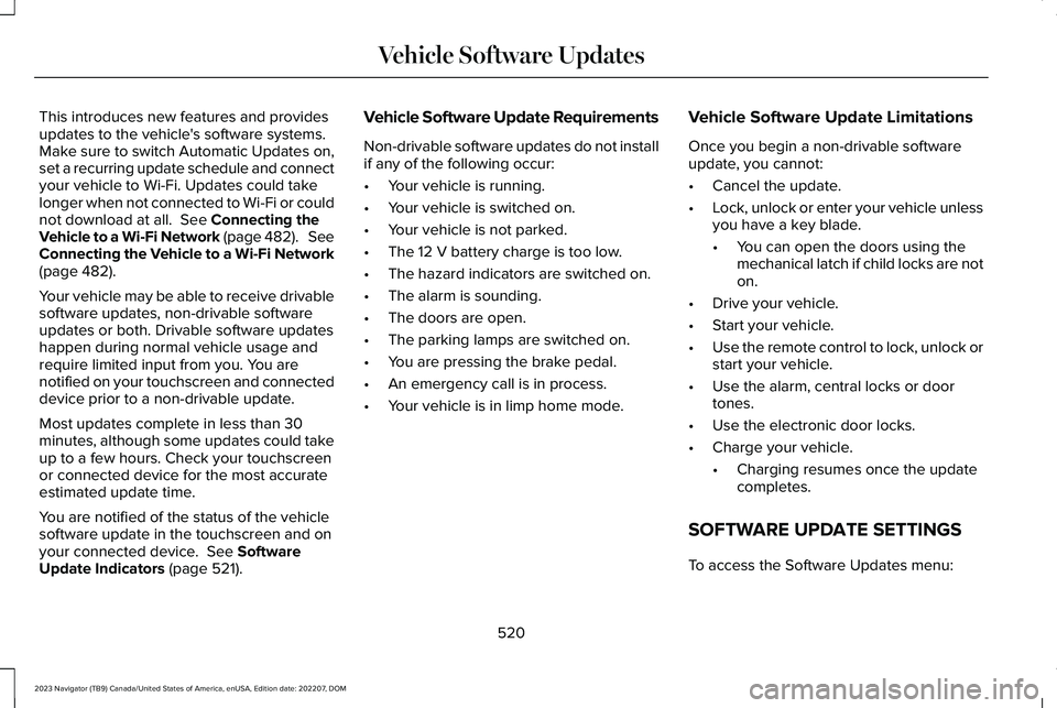 LINCOLN NAVIGATOR 2023 Owners Manual This introduces new features and providesupdates to the vehicle's software systems.Make sure to switch Automatic Updates on,set a recurring update schedule and connectyour vehicle to Wi-Fi. Update LINCOLN NAVIGATOR 2023 Owners Manual This introduces new features and providesupdates to the vehicle's software systems.Make sure to switch Automatic Updates on,set a recurring update schedule and connectyour vehicle to Wi-Fi. Update