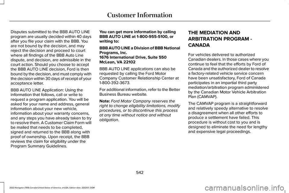 LINCOLN NAVIGATOR 2023 Owners Manual Disputes submitted to the BBB AUTO LINEprogram are usually decided within 40 daysafter you file your claim with the BBB. Youare not bound by the decision, and mayreject the decision and proceed to cou LINCOLN NAVIGATOR 2023 Owners Manual Disputes submitted to the BBB AUTO LINEprogram are usually decided within 40 daysafter you file your claim with the BBB. Youare not bound by the decision, and mayreject the decision and proceed to cou
