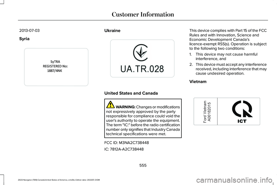 LINCOLN NAVIGATOR 2023 Owners Manual 2013-07-03
Syria
Ukraine
United States and Canada
WARNING: Changes or modificationsnot expressively approved by the partyresponsible for compliance could void theuser's authority to operate the eq LINCOLN NAVIGATOR 2023 Owners Manual 2013-07-03
Syria
Ukraine
United States and Canada
WARNING: Changes or modificationsnot expressively approved by the partyresponsible for compliance could void theuser's authority to operate the eq