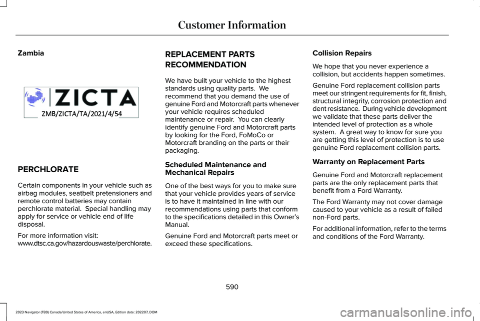 LINCOLN NAVIGATOR 2023 Service Manual Zambia
PERCHLORATE
Certain components in your vehicle such asairbag modules, seatbelt pretensioners andremote control batteries may containperchlorate material. Special handling mayapply for service LINCOLN NAVIGATOR 2023 Service Manual Zambia
PERCHLORATE
Certain components in your vehicle such asairbag modules, seatbelt pretensioners andremote control batteries may containperchlorate material. Special handling mayapply for service