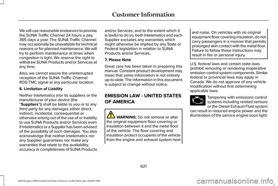 LINCOLN NAVIGATOR 2023 Manual Online We will use reasonable endeavors to providethe SUNA Traffic Channel 24 hours a day,365 days a year. The SUNA Traffic Channelmay occasionally be unavailable for technicalreasons or for planned maintena