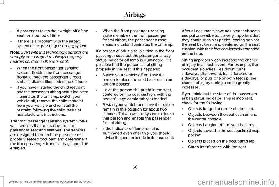 LINCOLN NAVIGATOR 2023 Owners Manual •A passenger takes their weight off of theseat for a period of time.
•If there is a problem with the airbagsystem or the passenger sensing system.
Note:Even with this technology, parents arestrong LINCOLN NAVIGATOR 2023 Owners Manual •A passenger takes their weight off of theseat for a period of time.
•If there is a problem with the airbagsystem or the passenger sensing system.
Note:Even with this technology, parents arestrong