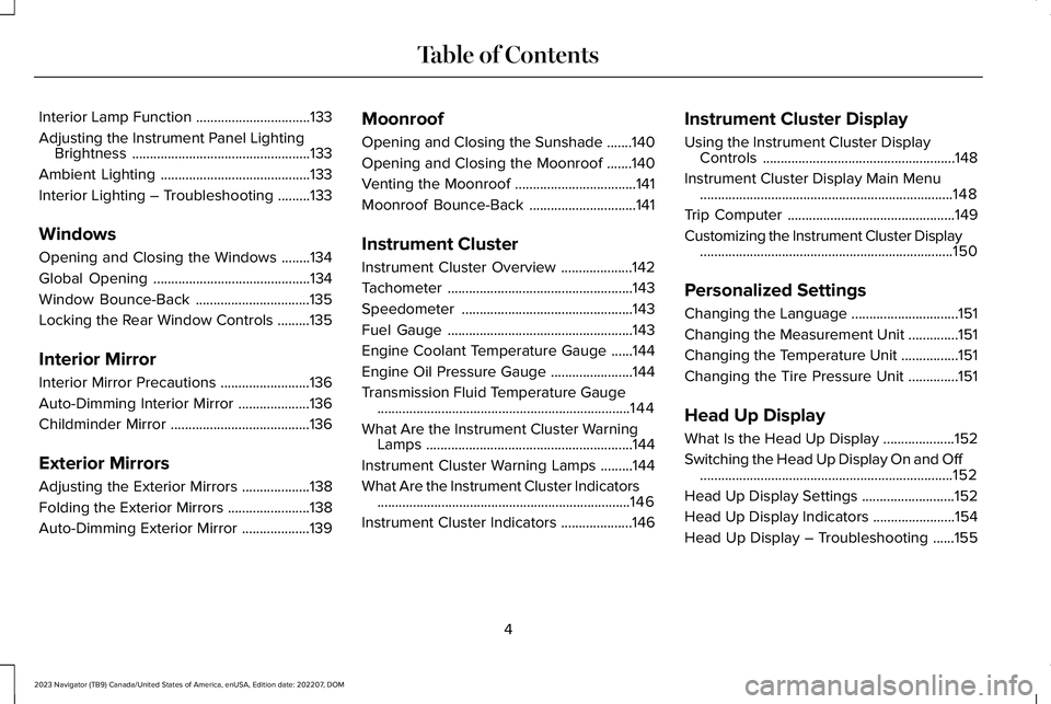 LINCOLN NAVIGATOR 2023 Owners Manual Interior Lamp Function................................133
Adjusting the Instrument Panel LightingBrightness..................................................133
Ambient Lighting....................... LINCOLN NAVIGATOR 2023 Owners Manual Interior Lamp Function................................133
Adjusting the Instrument Panel LightingBrightness..................................................133
Ambient Lighting.......................