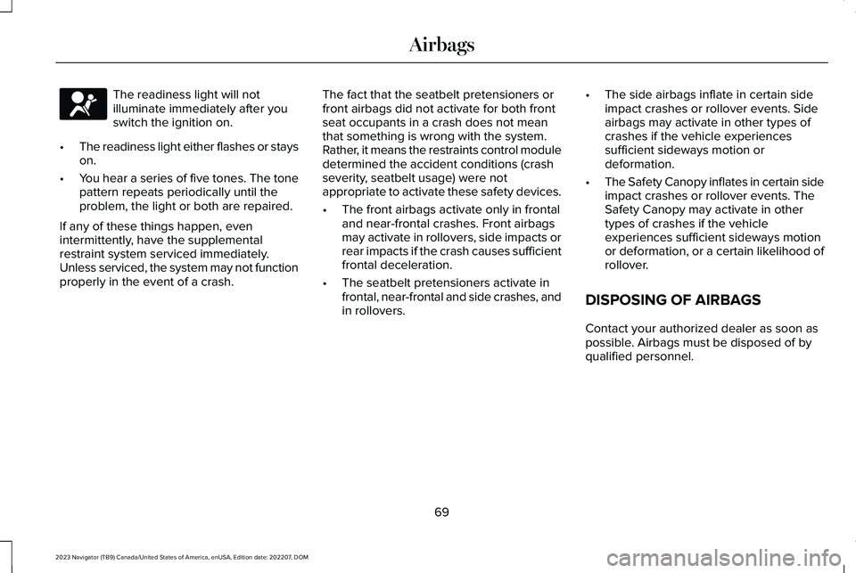 LINCOLN NAVIGATOR 2023 Manual PDF The readiness light will notilluminate immediately after youswitch the ignition on.
•The readiness light either flashes or stayson.
•You hear a series of five tones. The tonepattern repeats period LINCOLN NAVIGATOR 2023 Manual PDF The readiness light will notilluminate immediately after youswitch the ignition on.
•The readiness light either flashes or stayson.
•You hear a series of five tones. The tonepattern repeats period