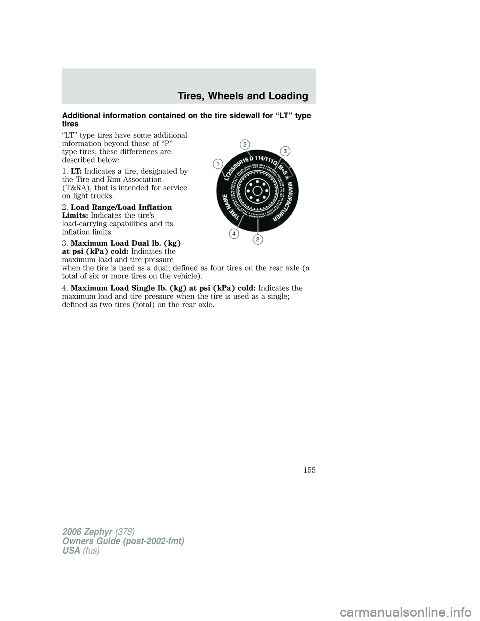LINCOLN ZEPHYR 2006  Owners Manual Additional information contained on the tire sidewall for “LT” type
tires
“LT” type tires have some additional
information beyond those of “P”
type tires; these differences are
described b
