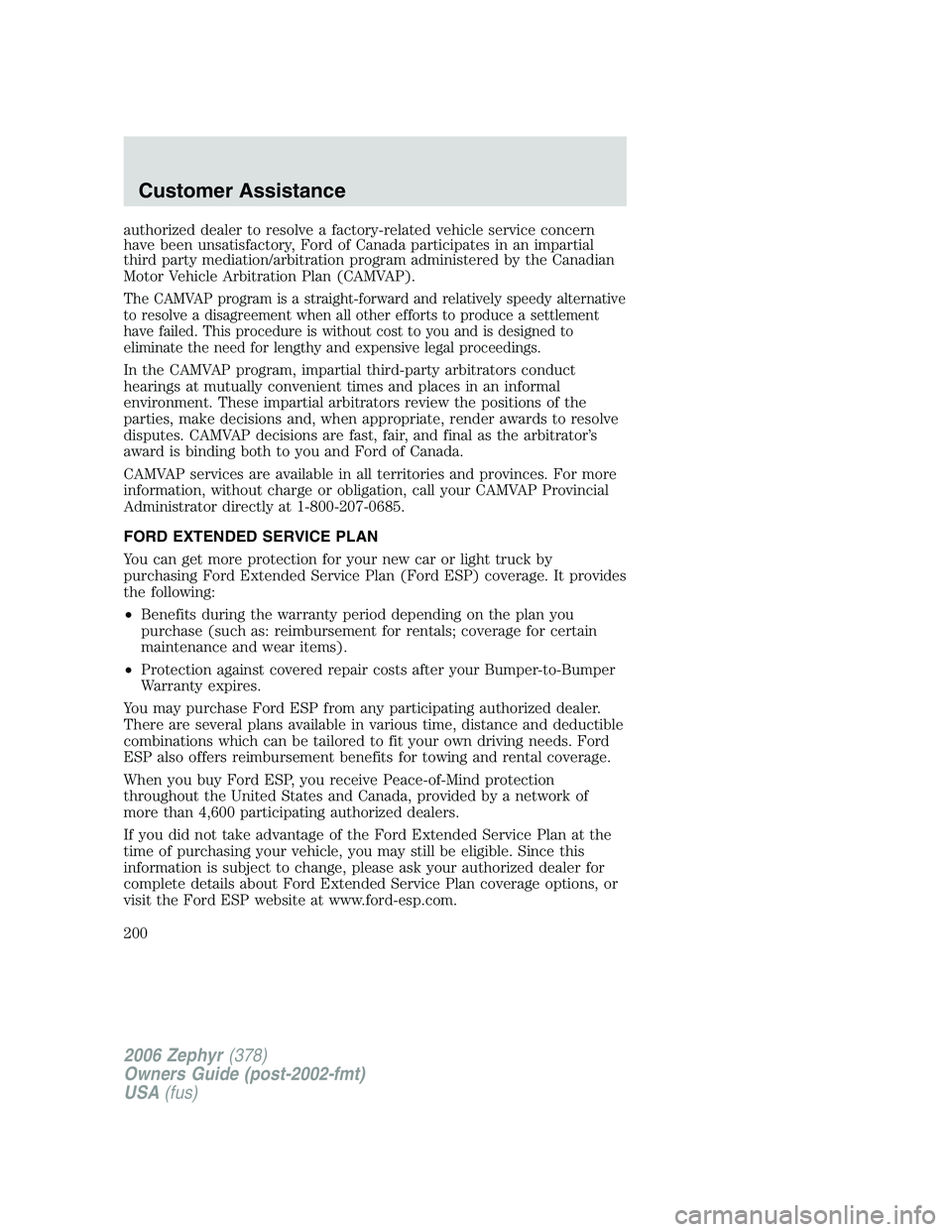 LINCOLN ZEPHYR 2006 Owners Manual authorized dealer to resolve a factory-related vehicle service concern
have been unsatisfactory, Ford of Canada participates in an impartial
third party mediation/arbitration program administered by t LINCOLN ZEPHYR 2006 Owners Manual authorized dealer to resolve a factory-related vehicle service concern
have been unsatisfactory, Ford of Canada participates in an impartial
third party mediation/arbitration program administered by t
