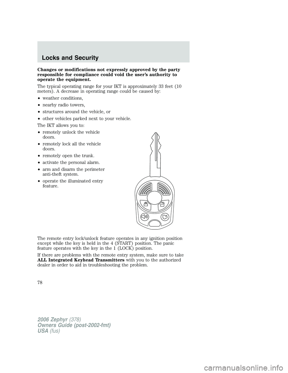 LINCOLN ZEPHYR 2006 Manual PDF Changes or modifications not expressly approved by the party
responsible for compliance could void the user’s authority to
operate the equipment.
The typical operating range for your IKT is approxim LINCOLN ZEPHYR 2006 Manual PDF Changes or modifications not expressly approved by the party
responsible for compliance could void the user’s authority to
operate the equipment.
The typical operating range for your IKT is approxim