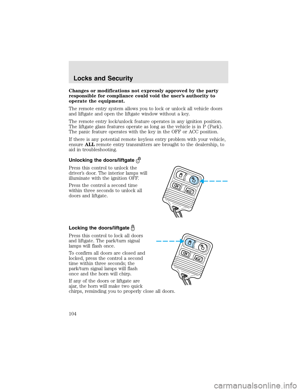 LINCOLN AVIATOR 2003  Owners Manual Changes or modifications not expressly approved by the party
responsible for compliance could void the user’s authority to
operate the equipment.
The remote entry system allows you to lock or unlock