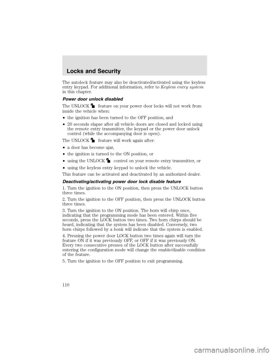 LINCOLN AVIATOR 2003  Owners Manual The autolock feature may also be deactivated/activated using the keyless
entry keypad. For additional information, refer toKeyless entry system
in this chapter.
Power door unlock disabled
The UNLOCK
f