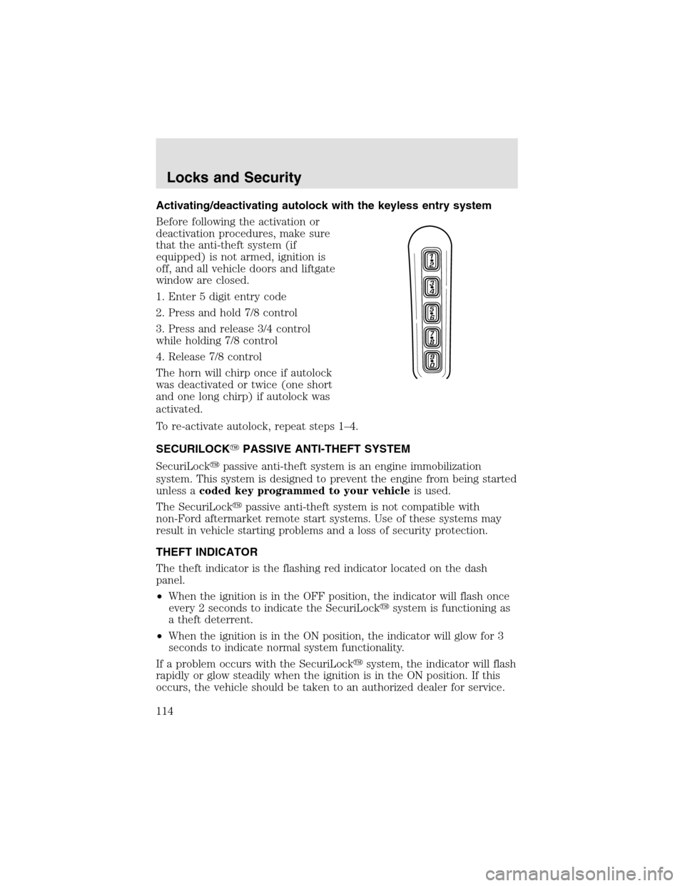 LINCOLN AVIATOR 2003  Owners Manual Activating/deactivating autolock with the keyless entry system
Before following the activation or
deactivation procedures, make sure
that the anti-theft system (if
equipped) is not armed, ignition is
