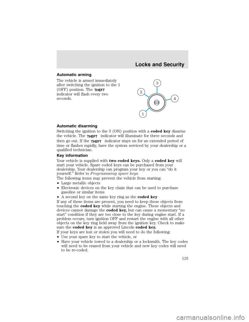 LINCOLN AVIATOR 2003  Owners Manual Automatic arming
The vehicle is armed immediately
after switching the ignition to the 1
(OFF) position. The
THEFT
indicator will flash every two
seconds.
Automatic disarming
Switching the ignition to 