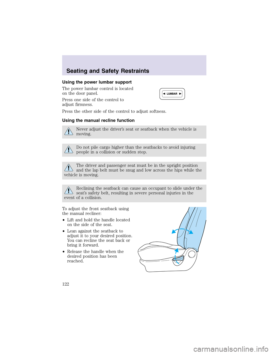 LINCOLN AVIATOR 2003 Owners Manual Using the power lumbar support
The power lumbar control is located
on the door panel.
Press one side of the control to
adjust firmness.
Press the other side of the control to adjust softness.
Using th LINCOLN AVIATOR 2003 Owners Manual Using the power lumbar support
The power lumbar control is located
on the door panel.
Press one side of the control to
adjust firmness.
Press the other side of the control to adjust softness.
Using th