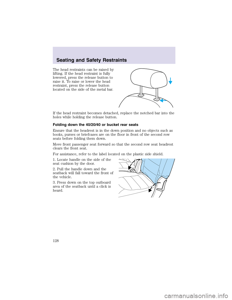 LINCOLN AVIATOR 2003  Owners Manual The head restraints can be raised by
lifting. If the head restraint is fully
lowered, press the release button to
raise it. To raise or lower the head
restraint, press the release button
located on th