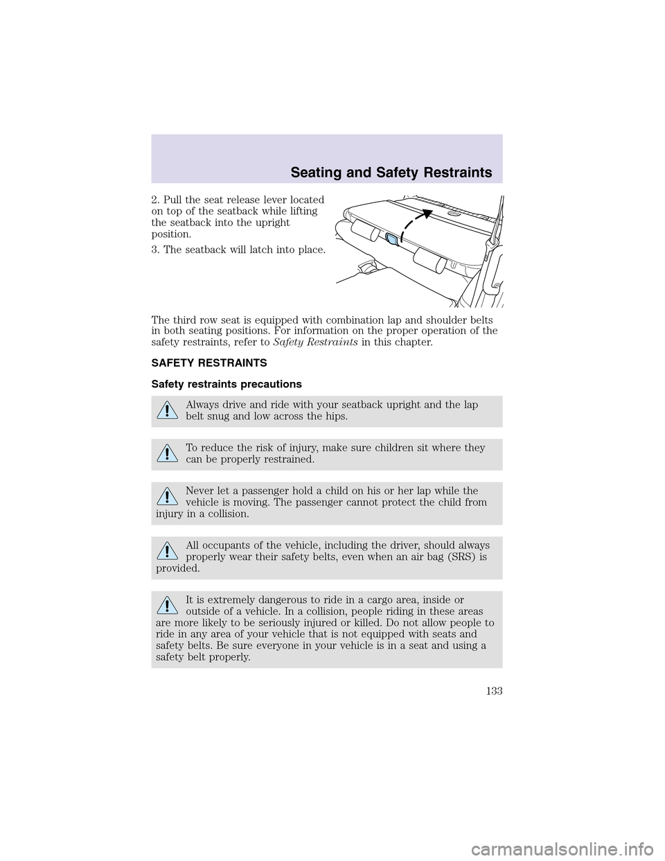 LINCOLN AVIATOR 2003  Owners Manual 2. Pull the seat release lever located
on topof the seatback while lifting
the seatback into the upright
position.
3. The seatback will latch into place.
The third row seat is equipped with combinatio