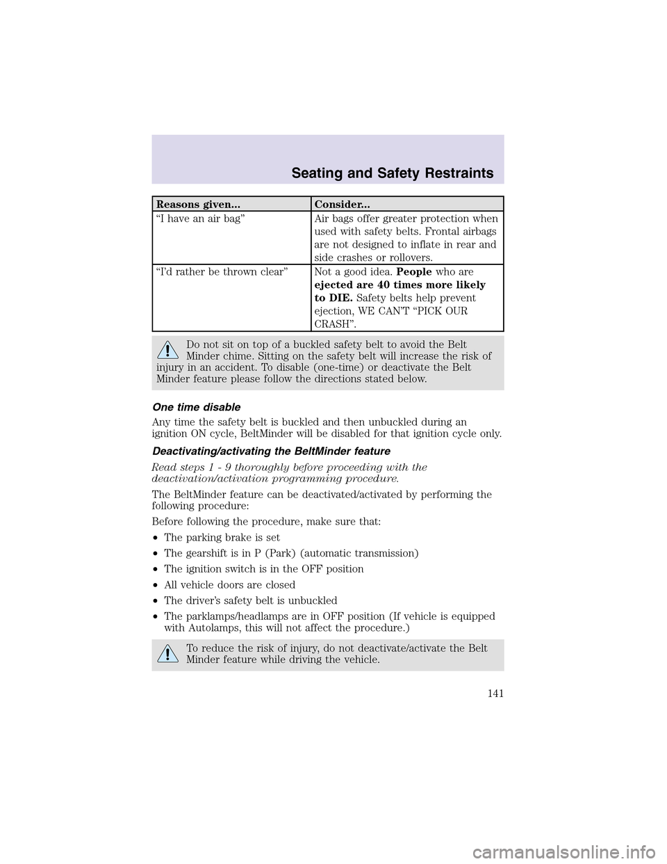 LINCOLN AVIATOR 2003  Owners Manual Reasons given... Consider...
“I have an air bag” Air bags offer greater protection when
used with safety belts. Frontal airbags
are not designed to inflate in rear and
side crashes or rollovers.
�