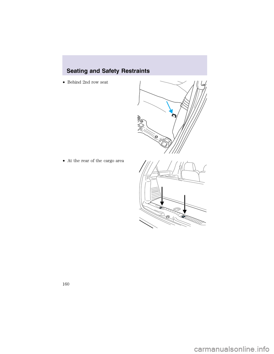LINCOLN AVIATOR 2003  Owners Manual •Behind 2nd row seat
•At the rear of the cargo area
Seating and Safety Restraints
160 