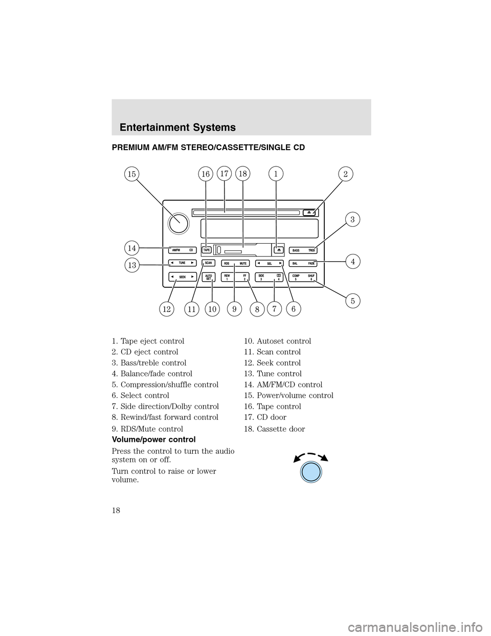 LINCOLN AVIATOR 2003 User Guide PREMIUM AM/FM STEREO/CASSETTE/SINGLE CD
1. Tape eject control
2. CD eject control
3. Bass/treble control
4. Balance/fade control
5. Compression/shuffle control
6. Select control
7. Side direction/Dolb