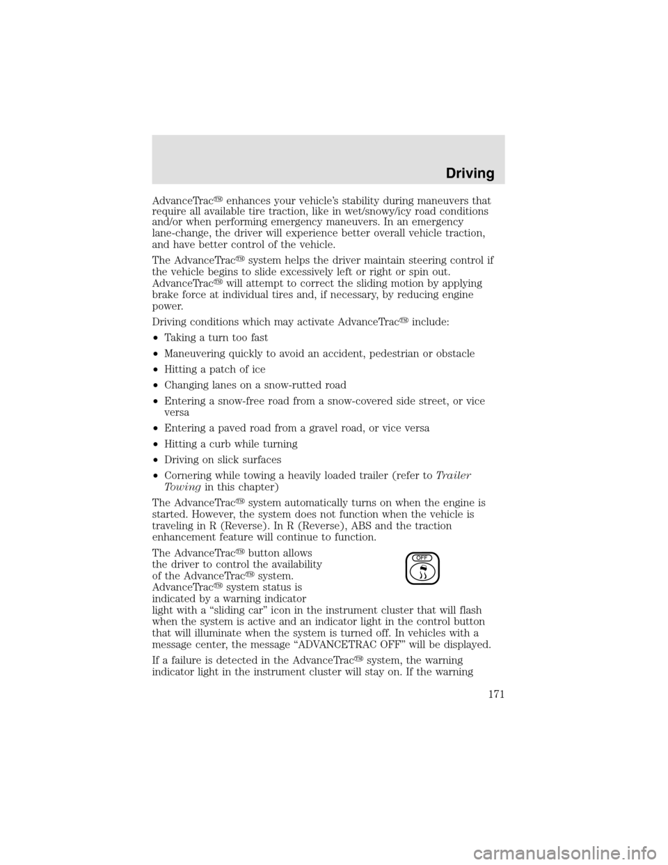 LINCOLN AVIATOR 2003  Owners Manual AdvanceTracenhances your vehicle’s stability during maneuvers that
require all available tire traction, like in wet/snowy/icy road conditions
and/or when performing emergency maneuvers. In an emerg