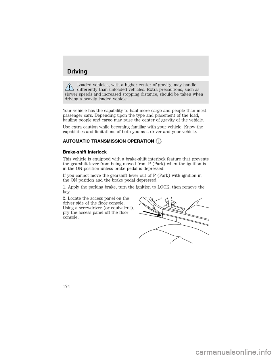 LINCOLN AVIATOR 2003  Owners Manual Loaded vehicles, with a higher center of gravity, may handle
differently than unloaded vehicles. Extra precautions, such as
slower speeds and increased stopping distance, should be taken when
driving 