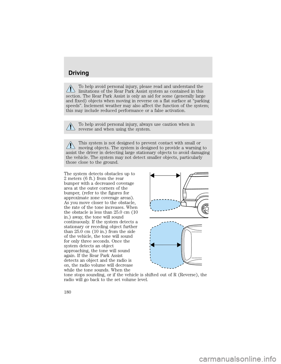 LINCOLN AVIATOR 2003  Owners Manual To help avoid personal injury, please read and understand the
limitations of the Rear Park Assist system as contained in this
section. The Rear Park Assist is only an aid for some (generally large
and