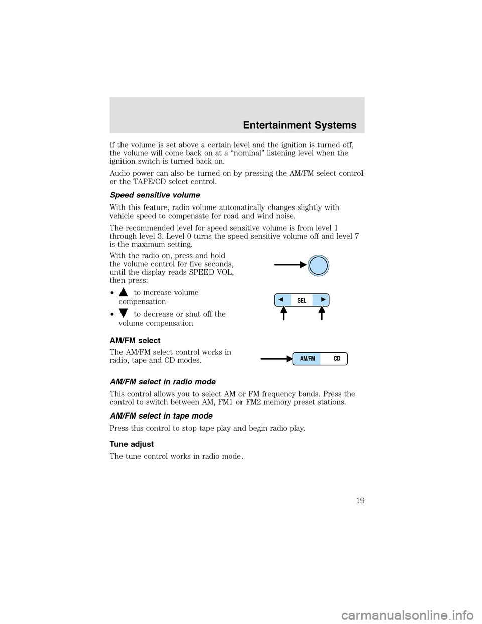 LINCOLN AVIATOR 2003 Owners Manual If the volume is set above a certain level and the ignition is turned off,
the volume will come back on at a “nominal” listening level when the
ignition switch is turned back on.
Audio power can a LINCOLN AVIATOR 2003 Owners Manual If the volume is set above a certain level and the ignition is turned off,
the volume will come back on at a “nominal” listening level when the
ignition switch is turned back on.
Audio power can a