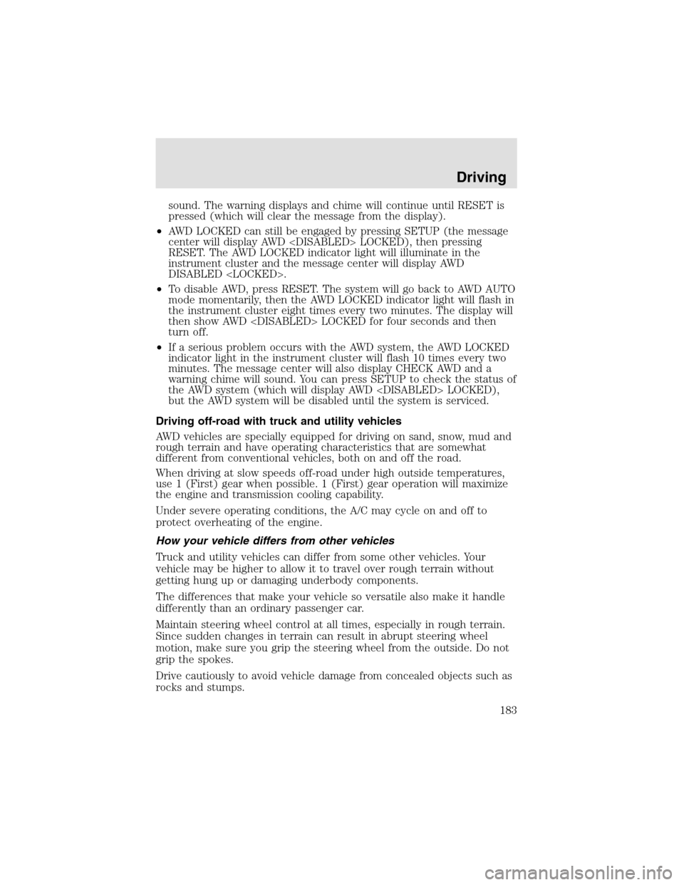 LINCOLN AVIATOR 2003 User Guide sound. The warning displays and chime will continue until RESET is
pressed (which will clear the message from the display).
•AWD LOCKED can still be engaged by pressing SETUP (the message
center wil