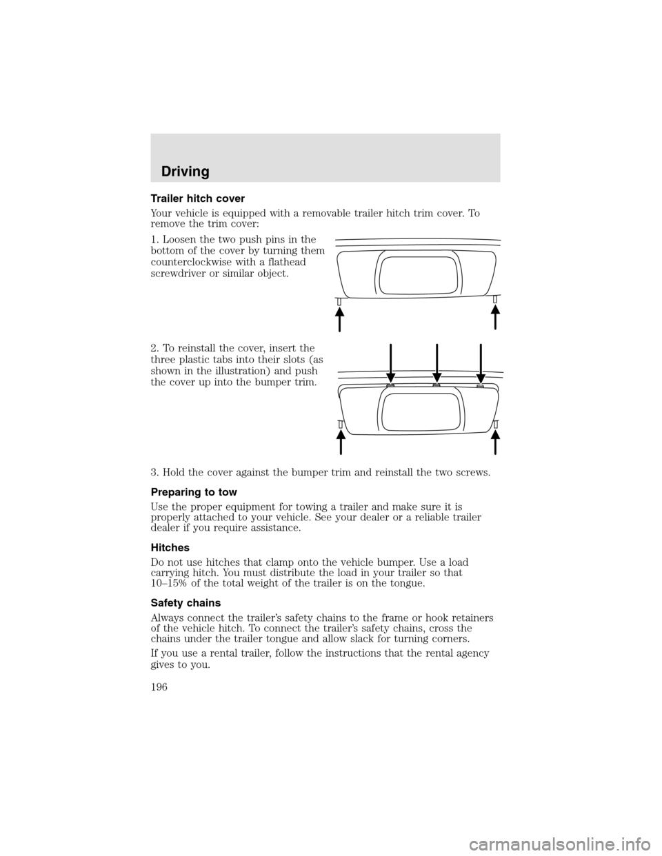 LINCOLN AVIATOR 2003  Owners Manual Trailer hitch cover
Your vehicle is equipped with a removable trailer hitch trim cover. To
remove the trim cover:
1. Loosen the two push pins in the
bottom of the cover by turning them
counterclockwis