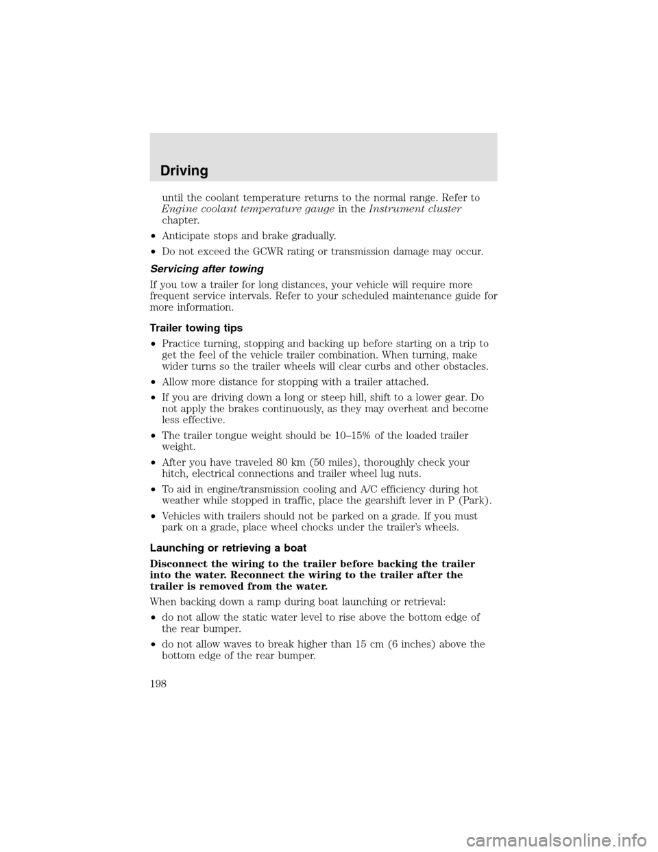 LINCOLN AVIATOR 2003  Owners Manual until the coolant temperature returns to the normal range. Refer to
Engine coolant temperature gaugein theInstrument cluster
chapter.
•Anticipate stops and brake gradually.
•Do not exceed the GCWR