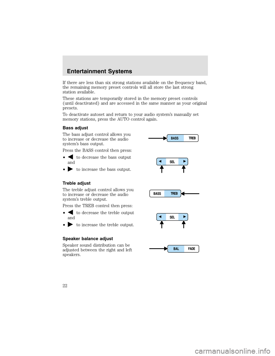 LINCOLN AVIATOR 2003 Owners Manual If there are less than six strong stations available on the frequency band,
the remaining memory preset controls will all store the last strong
station available.
These stations are temporarily stored LINCOLN AVIATOR 2003 Owners Manual If there are less than six strong stations available on the frequency band,
the remaining memory preset controls will all store the last strong
station available.
These stations are temporarily stored