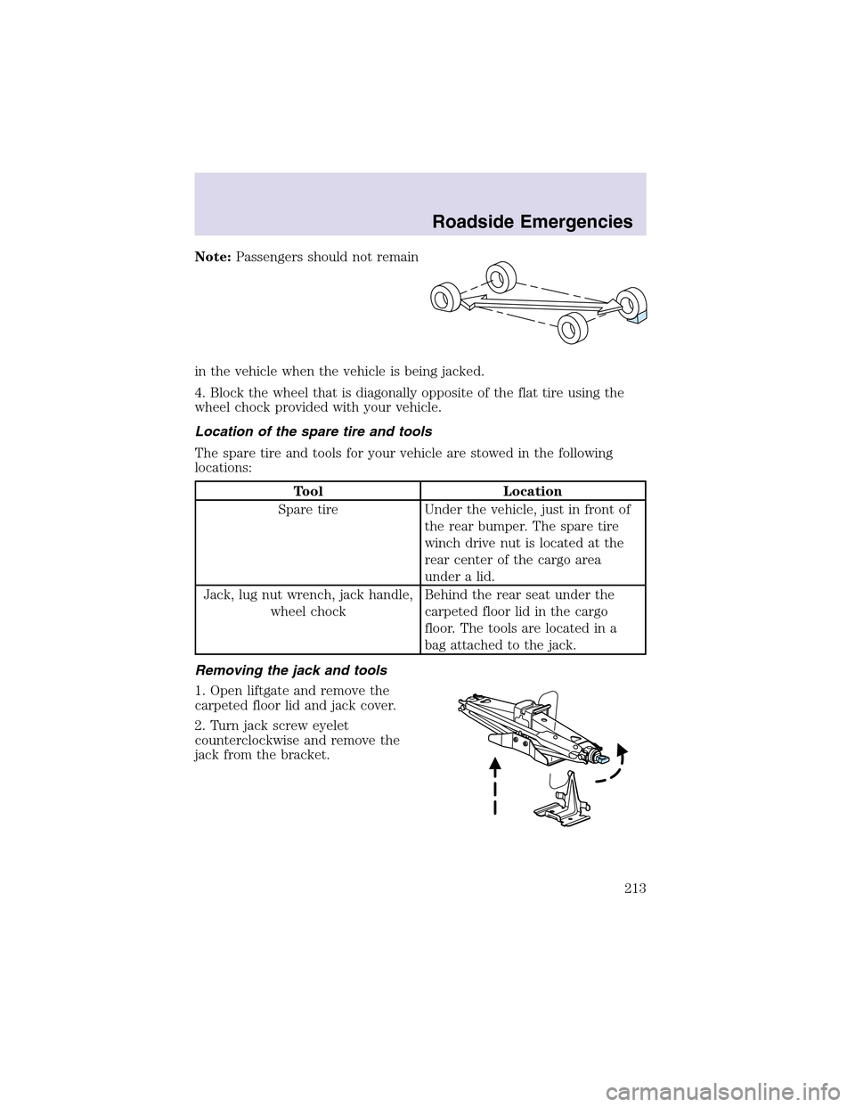 LINCOLN AVIATOR 2003 Owners Manual Note:Passengers should not remain
in the vehicle when the vehicle is being jacked.
4. Block the wheel that is diagonally opposite of the flat tire using the
wheel chock provided with your vehicle.
Loc LINCOLN AVIATOR 2003 Owners Manual Note:Passengers should not remain
in the vehicle when the vehicle is being jacked.
4. Block the wheel that is diagonally opposite of the flat tire using the
wheel chock provided with your vehicle.
Loc