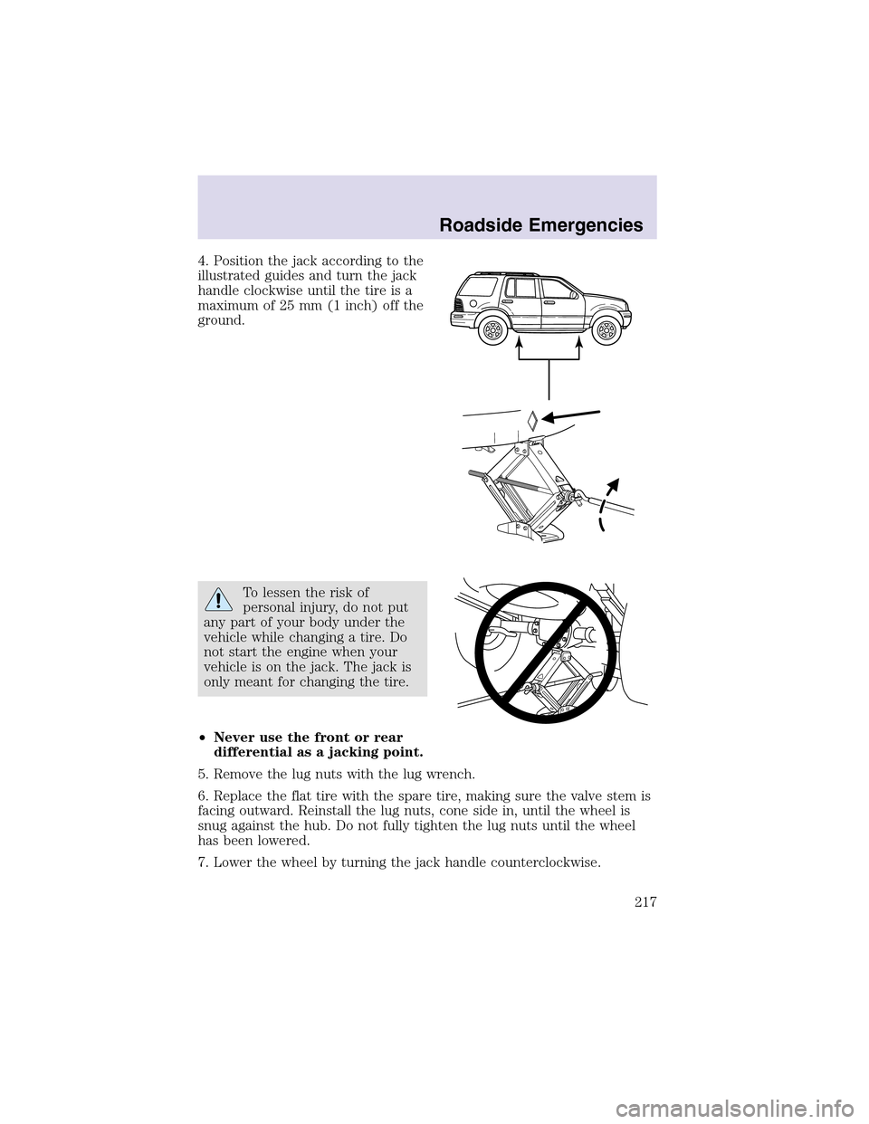 LINCOLN AVIATOR 2003  Owners Manual 4. Position the jack according to the
illustrated guides and turn the jack
handle clockwise until the tire is a
maximum of 25 mm (1 inch) off the
ground.
To lessen the risk of
personal injury, do not 