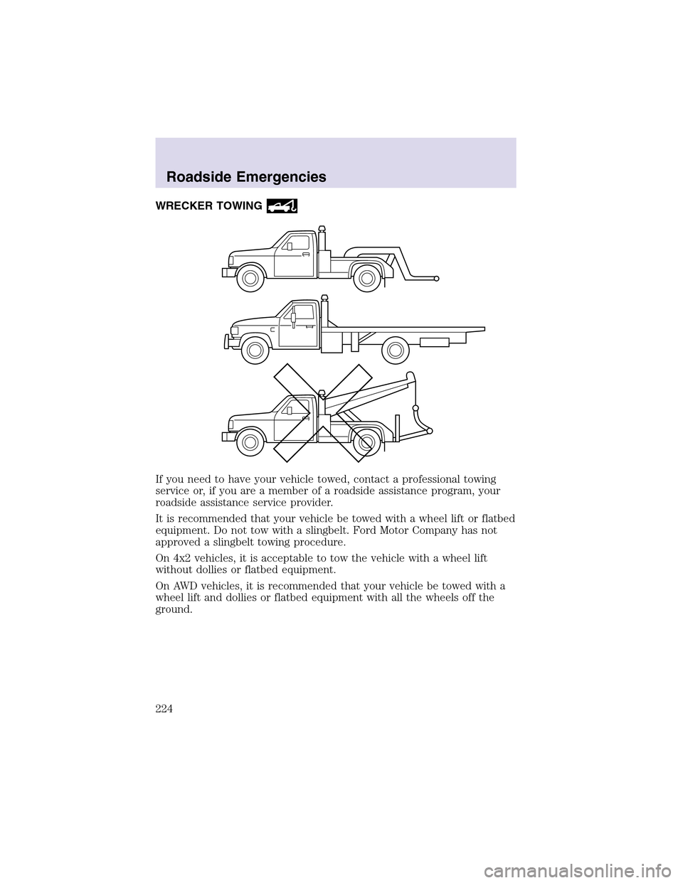 LINCOLN AVIATOR 2003 Owners Manual WRECKER TOWING
If you need to have your vehicle towed, contact a professional towing
service or, if you are a member of a roadside assistance program, your
roadside assistance service provider.
It is LINCOLN AVIATOR 2003 Owners Manual WRECKER TOWING
If you need to have your vehicle towed, contact a professional towing
service or, if you are a member of a roadside assistance program, your
roadside assistance service provider.
It is