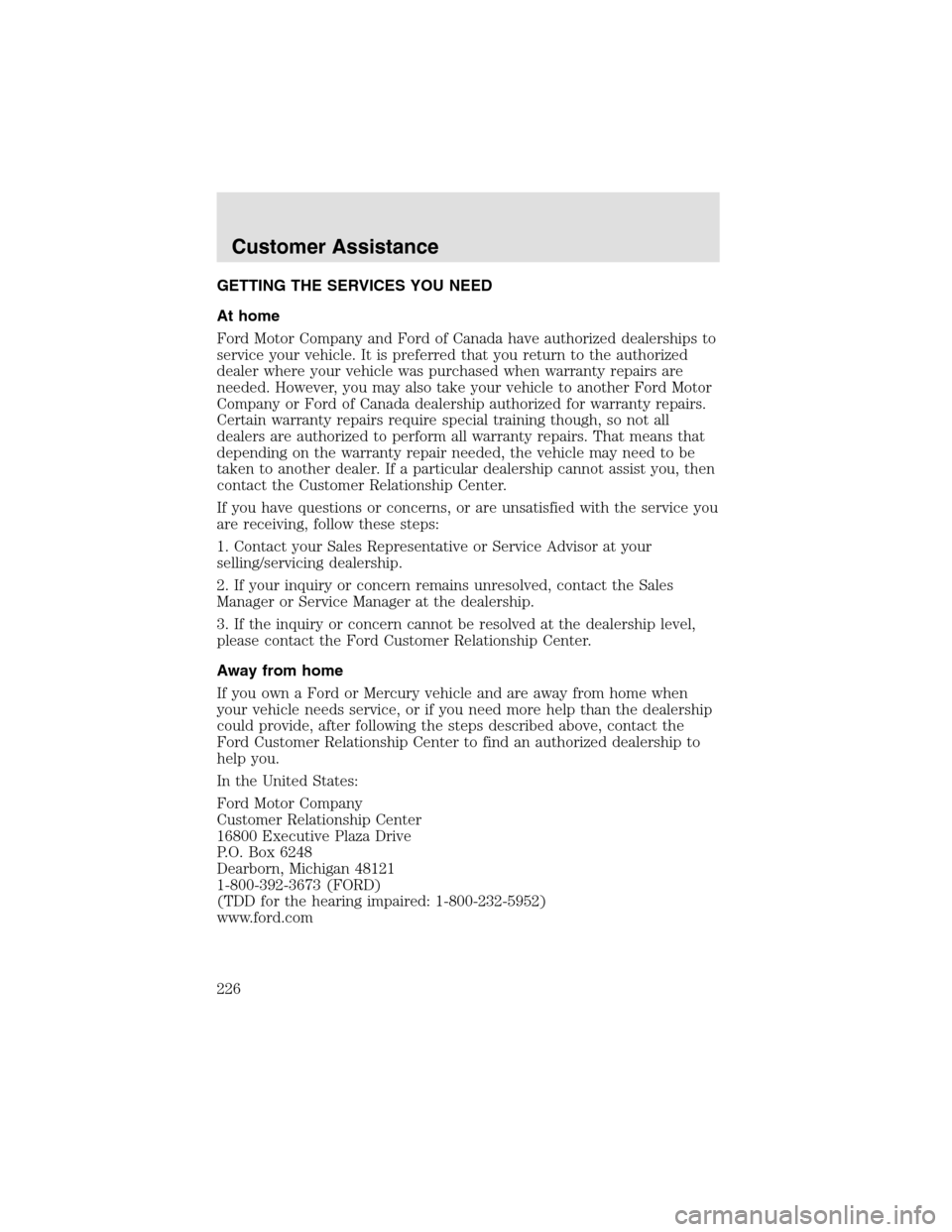 LINCOLN AVIATOR 2003 Owners Manual GETTING THE SERVICES YOU NEED
At home
Ford Motor Company and Ford of Canada have authorized dealerships to
service your vehicle. It is preferred that you return to the authorized
dealer where your veh LINCOLN AVIATOR 2003 Owners Manual GETTING THE SERVICES YOU NEED
At home
Ford Motor Company and Ford of Canada have authorized dealerships to
service your vehicle. It is preferred that you return to the authorized
dealer where your veh