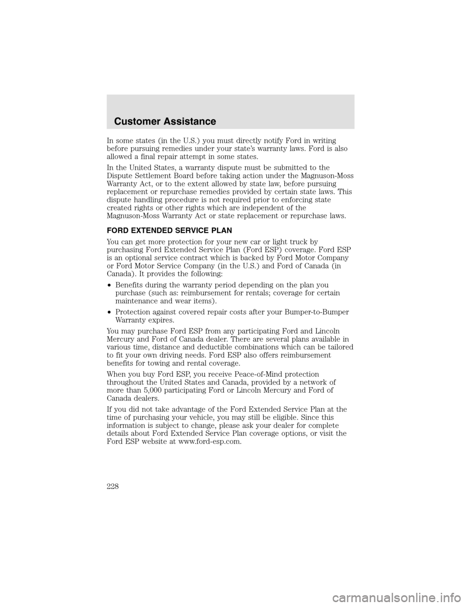 LINCOLN AVIATOR 2003 Owners Manual In some states (in the U.S.) you must directly notify Ford in writing
before pursuing remedies under your state’s warranty laws. Ford is also
allowed a final repair attempt in some states.
In the Un LINCOLN AVIATOR 2003 Owners Manual In some states (in the U.S.) you must directly notify Ford in writing
before pursuing remedies under your state’s warranty laws. Ford is also
allowed a final repair attempt in some states.
In the Un
