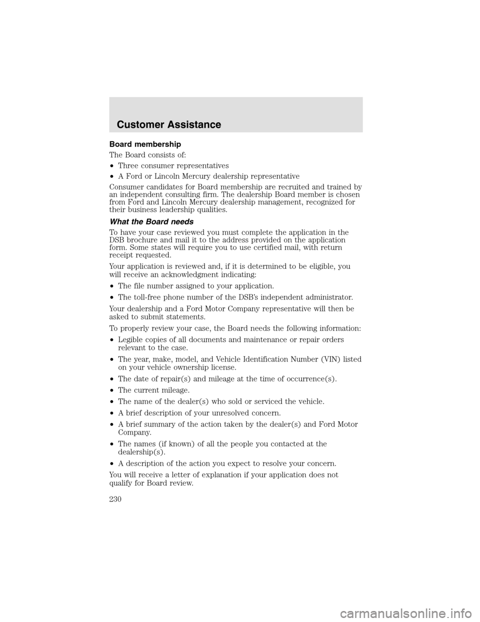 LINCOLN AVIATOR 2003 Owners Manual Board membership
The Board consists of:
•Three consumer representatives
•A Ford or Lincoln Mercury dealershiprepresentative
Consumer candidates for Board membershipare recruited and trained by
an LINCOLN AVIATOR 2003 Owners Manual Board membership
The Board consists of:
•Three consumer representatives
•A Ford or Lincoln Mercury dealershiprepresentative
Consumer candidates for Board membershipare recruited and trained by
an