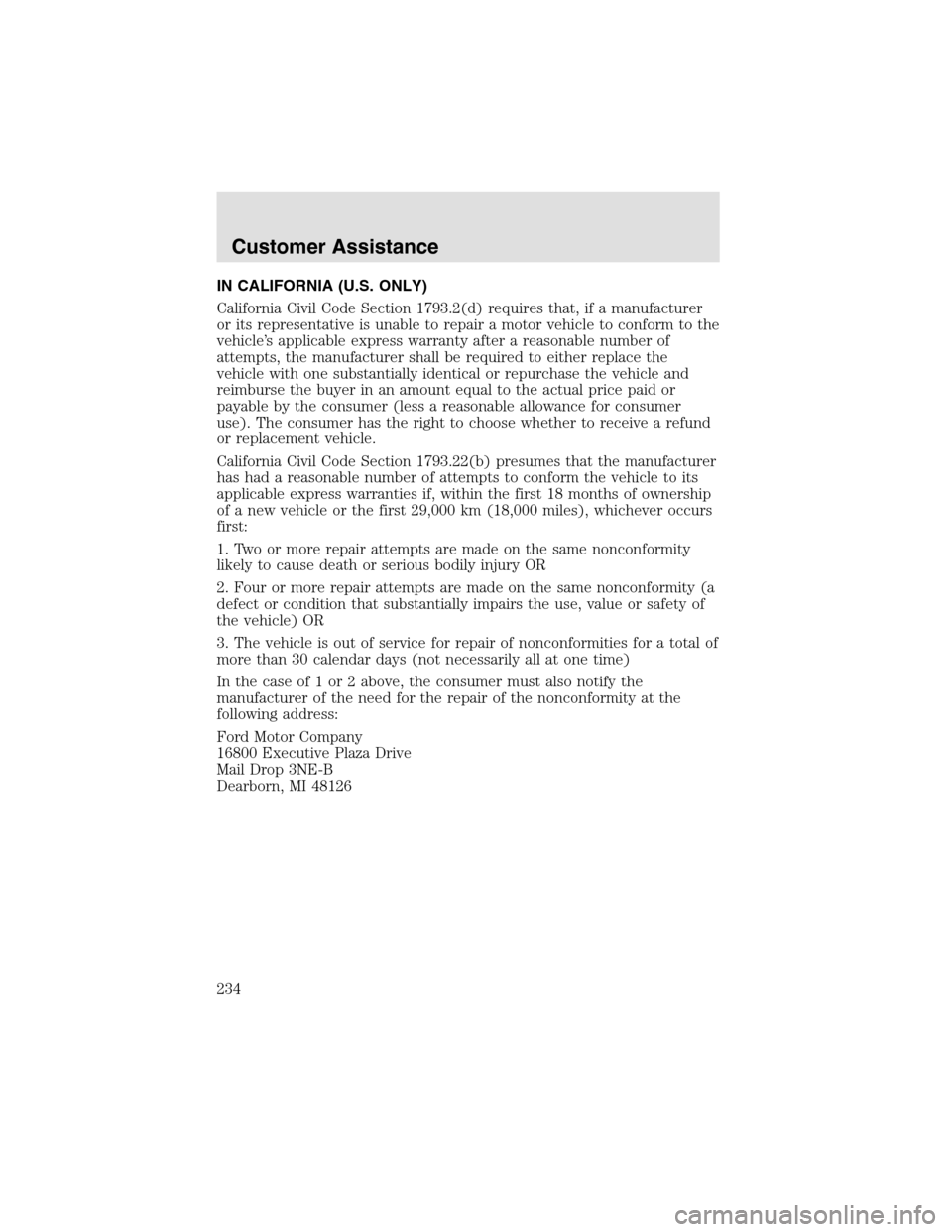 LINCOLN AVIATOR 2003 Owners Manual IN CALIFORNIA (U.S. ONLY)
California Civil Code Section 1793.2(d) requires that, if a manufacturer
or its representative is unable to repair a motor vehicle to conform to the
vehicle’s applicable ex LINCOLN AVIATOR 2003 Owners Manual IN CALIFORNIA (U.S. ONLY)
California Civil Code Section 1793.2(d) requires that, if a manufacturer
or its representative is unable to repair a motor vehicle to conform to the
vehicle’s applicable ex