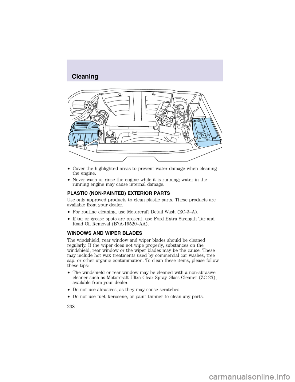 LINCOLN AVIATOR 2003 Owners Manual •Cover the highlighted areas to prevent water damage when cleaning
the engine.
•Never wash or rinse the engine while it is running; water in the
running engine may cause internal damage.
PLASTIC ( LINCOLN AVIATOR 2003 Owners Manual •Cover the highlighted areas to prevent water damage when cleaning
the engine.
•Never wash or rinse the engine while it is running; water in the
running engine may cause internal damage.
PLASTIC (