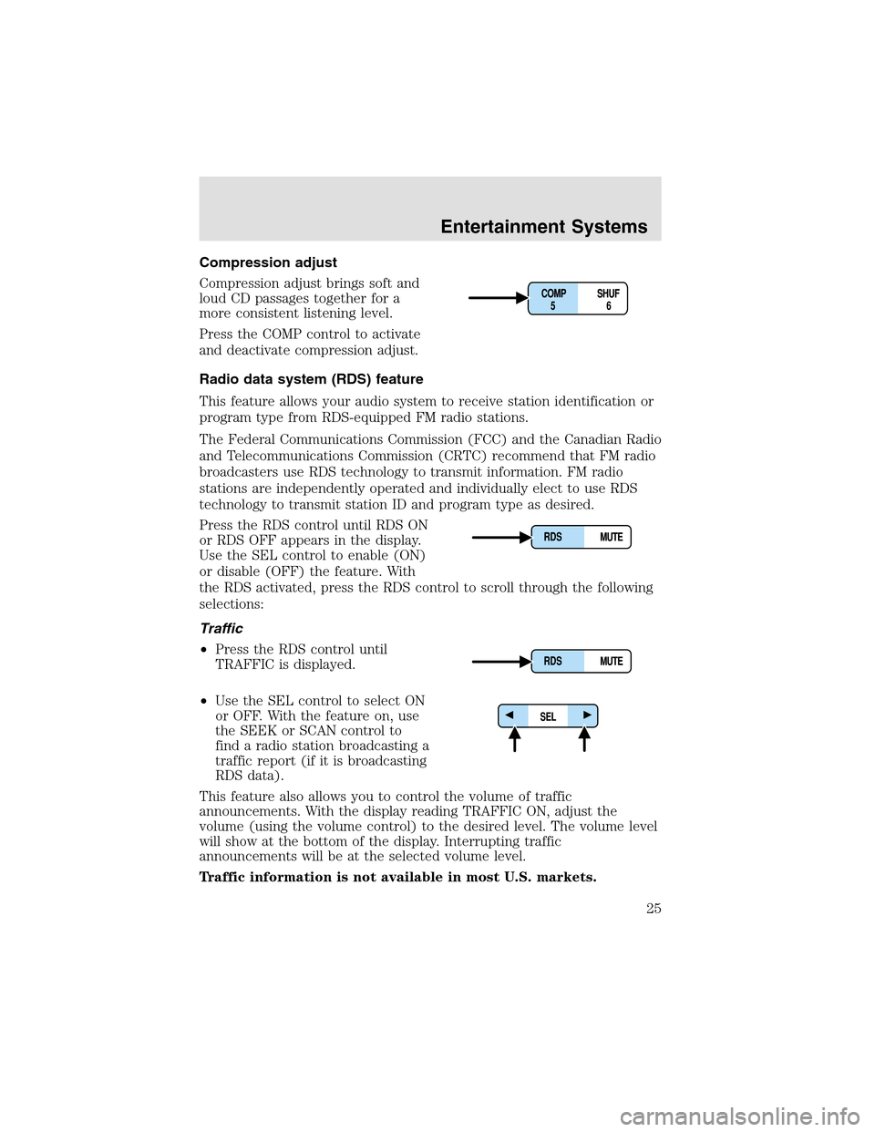 LINCOLN AVIATOR 2003 Owners Manual Compression adjust
Compression adjust brings soft and
loud CD passages together for a
more consistent listening level.
Press the COMP control to activate
and deactivate compression adjust.
Radio data 