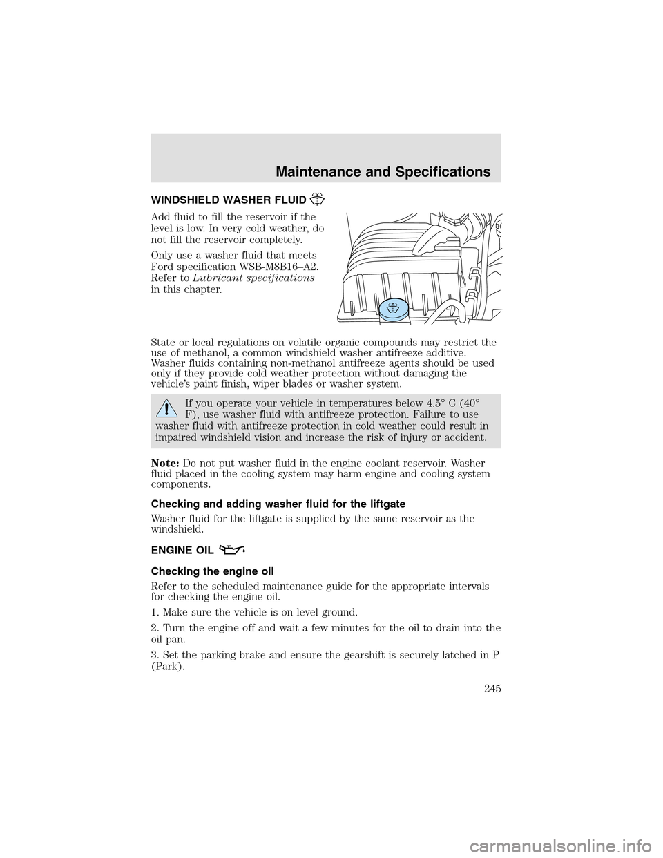 LINCOLN AVIATOR 2003  Owners Manual WINDSHIELD WASHER FLUID
Add fluid to fill the reservoir if the
level is low. In very cold weather, do
not fill the reservoir completely.
Only use a washer fluid that meets
Ford specification WSB-M8B16