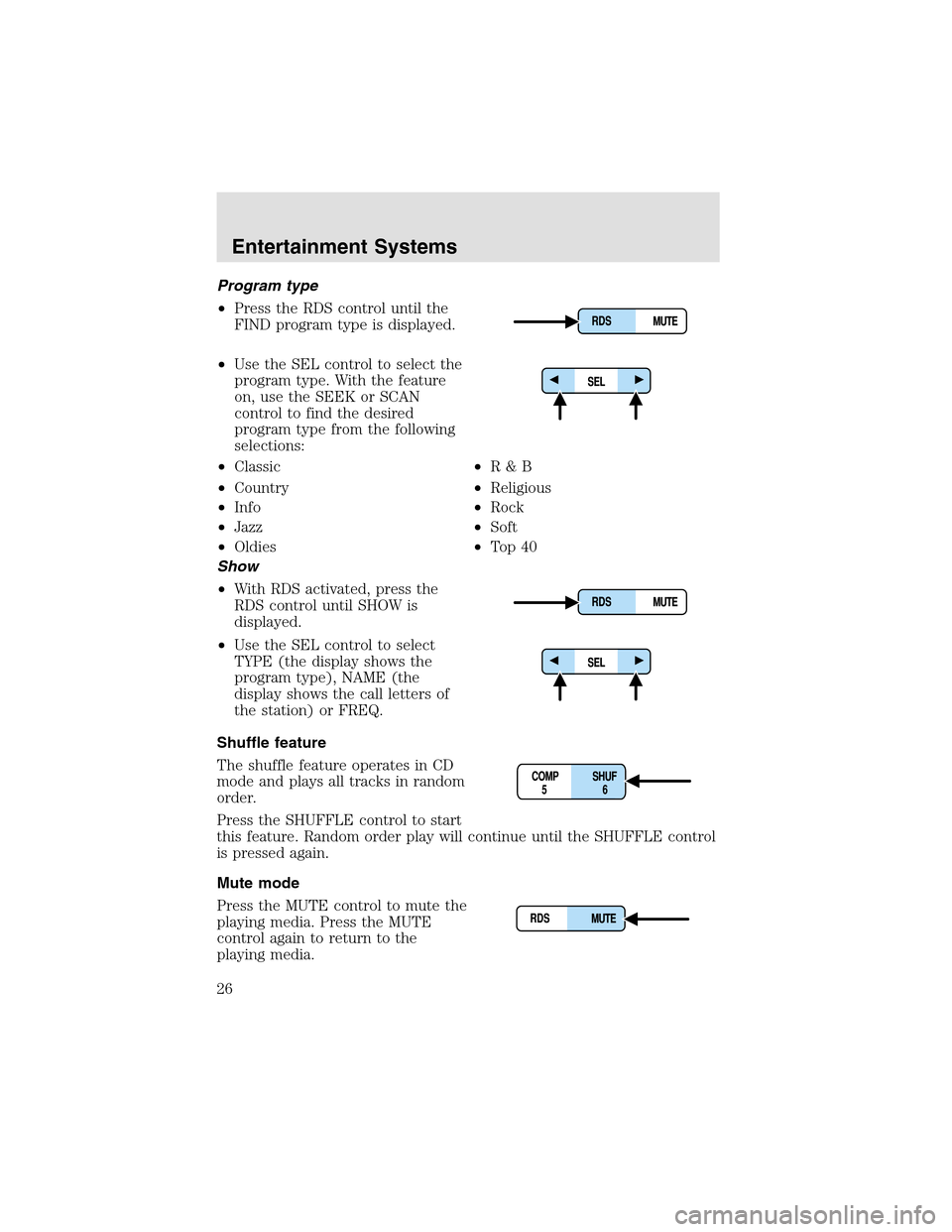 LINCOLN AVIATOR 2003 Owners Manual Program type
•Press the RDS control until the
FIND program type is displayed.
•Use the SEL control to select the
program type. With the feature
on, use the SEEK or SCAN
control to find the desired LINCOLN AVIATOR 2003 Owners Manual Program type
•Press the RDS control until the
FIND program type is displayed.
•Use the SEL control to select the
program type. With the feature
on, use the SEEK or SCAN
control to find the desired
