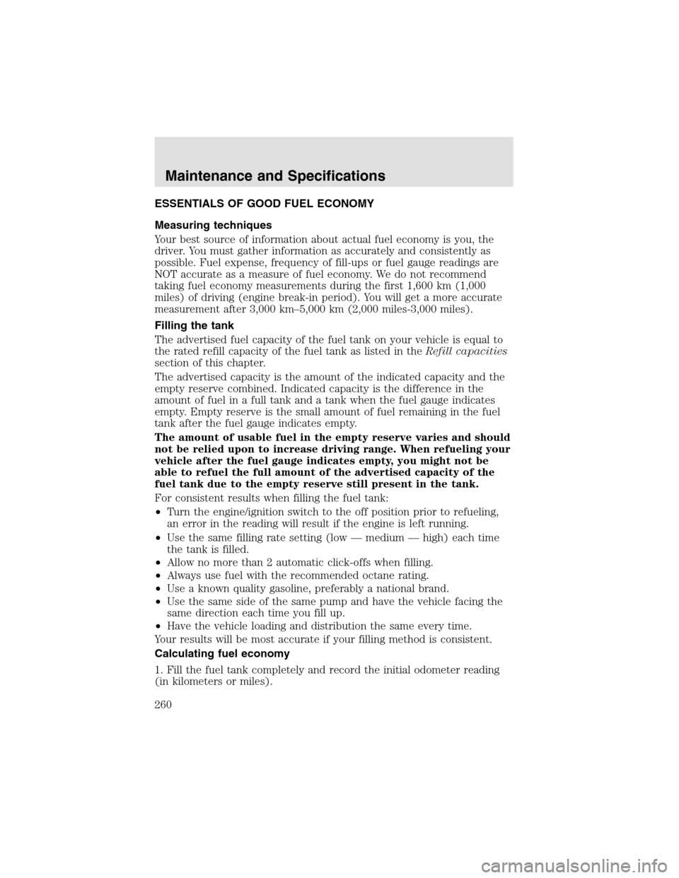 LINCOLN AVIATOR 2003  Owners Manual ESSENTIALS OF GOOD FUEL ECONOMY
Measuring techniques
Your best source of information about actual fuel economy is you, the
driver. You must gather information as accurately and consistently as
possibl