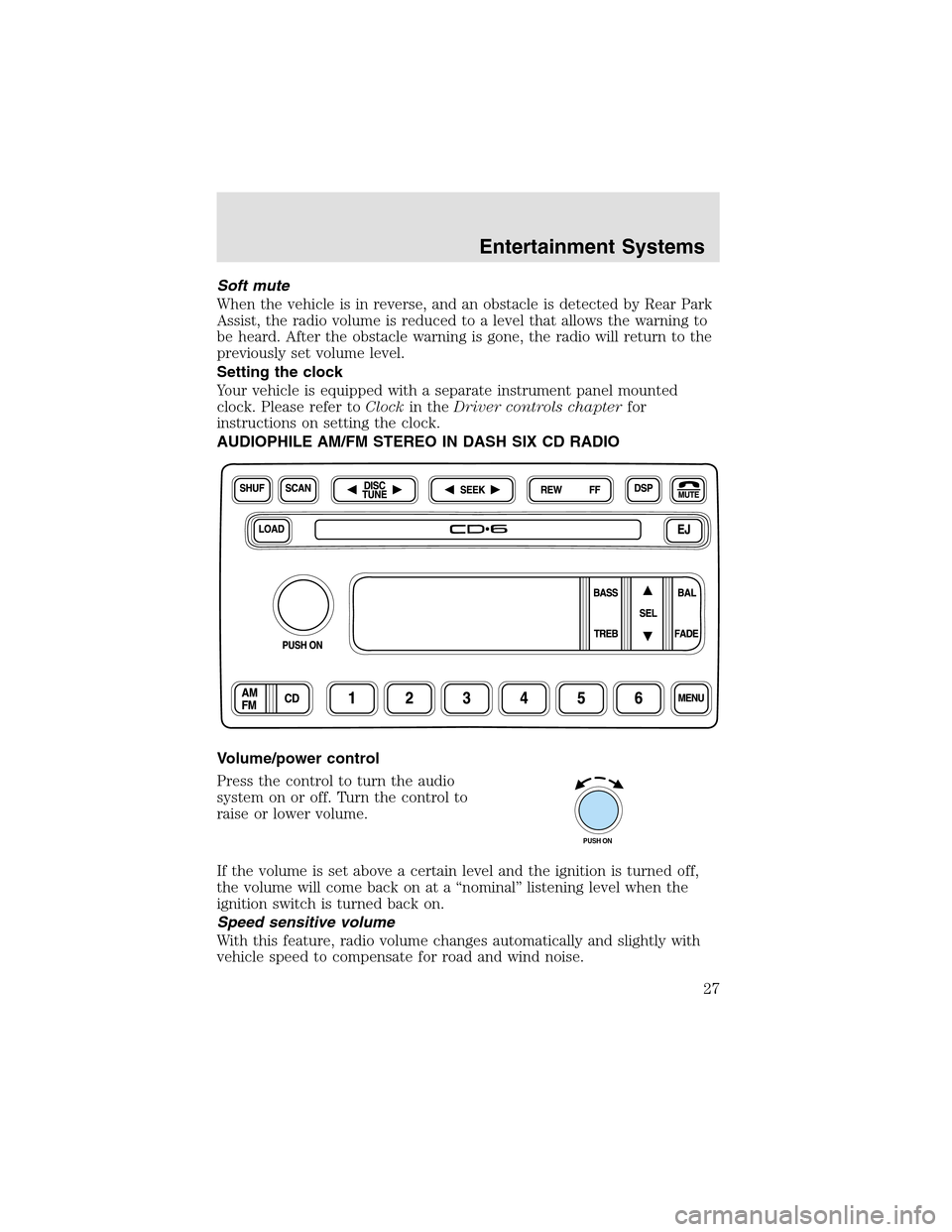 LINCOLN AVIATOR 2003 Owners Manual Soft mute
When the vehicle is in reverse, and an obstacle is detected by Rear Park
Assist, the radio volume is reduced to a level that allows the warning to
be heard. After the obstacle warning is gon LINCOLN AVIATOR 2003 Owners Manual Soft mute
When the vehicle is in reverse, and an obstacle is detected by Rear Park
Assist, the radio volume is reduced to a level that allows the warning to
be heard. After the obstacle warning is gon