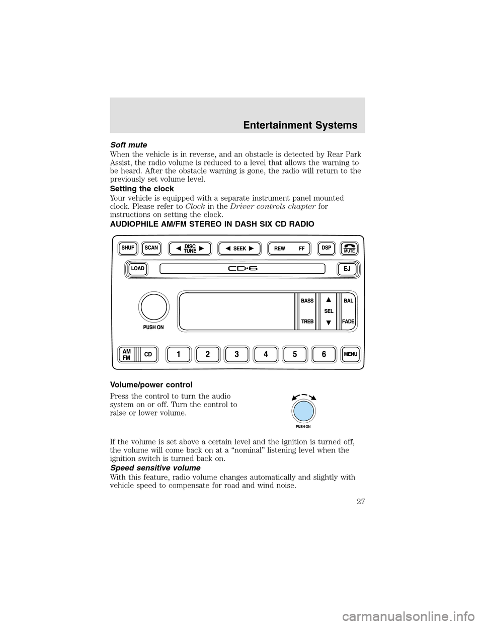 LINCOLN AVIATOR 2003 Owners Manual Soft mute
When the vehicle is in reverse, and an obstacle is detected by Rear Park
Assist, the radio volume is reduced to a level that allows the warning to
be heard. After the obstacle warning is gon