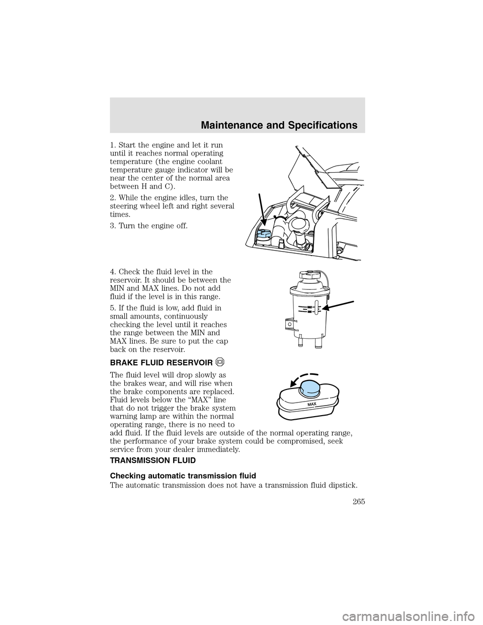 LINCOLN AVIATOR 2003  Owners Manual 1. Start the engine and let it run
until it reaches normal operating
temperature (the engine coolant
temperature gauge indicator will be
near the center of the normal area
between H and C).
2. While t