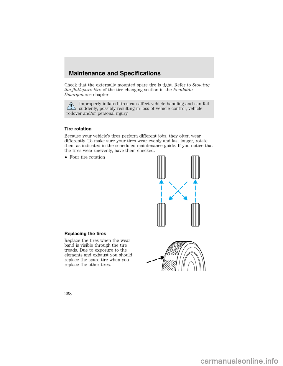 LINCOLN AVIATOR 2003  Owners Manual Check that the externally mounted spare tire is tight. Refer toStowing
the flat/spare tireof the tire changing section in theRoadside
Emergencieschapter
Improperly inflated tires can affect vehicle ha