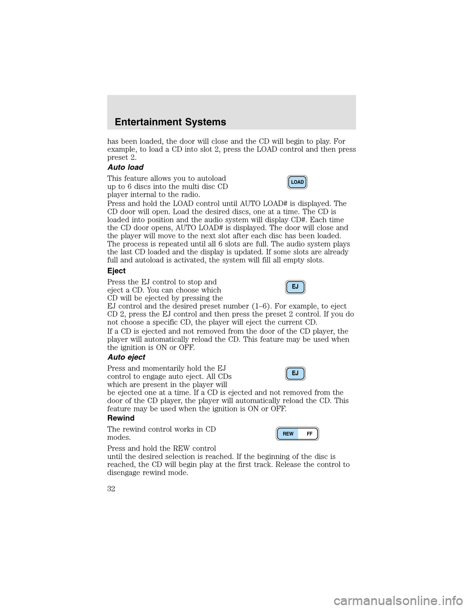 LINCOLN AVIATOR 2003 Owners Manual has been loaded, the door will close and the CD will begin to play. For
example, to load a CD into slot 2, press the LOAD control and then press
preset 2.
Auto load
This feature allows you to autoload LINCOLN AVIATOR 2003 Owners Manual has been loaded, the door will close and the CD will begin to play. For
example, to load a CD into slot 2, press the LOAD control and then press
preset 2.
Auto load
This feature allows you to autoload