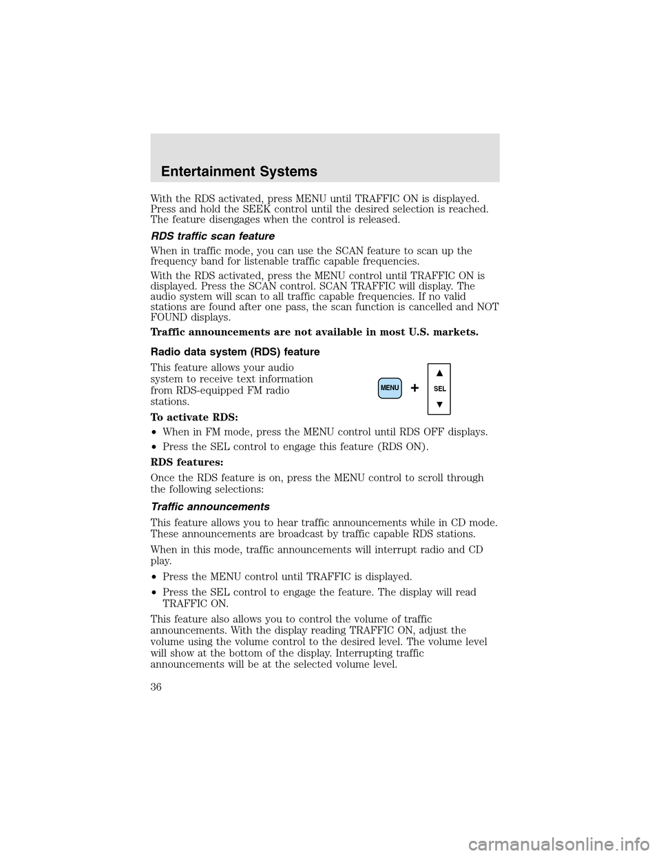 LINCOLN AVIATOR 2003 Owners Guide With the RDS activated, press MENU until TRAFFIC ON is displayed.
Press and hold the SEEK control until the desired selection is reached.
The feature disengages when the control is released.
RDS traff